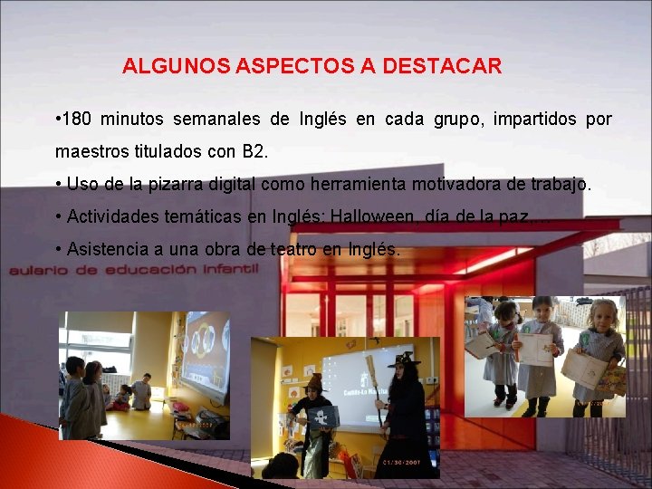 ALGUNOS ASPECTOS A DESTACAR • 180 minutos semanales de Inglés en cada grupo, impartidos