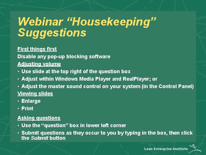 Webinar “Housekeeping” Suggestions First things first Disable any pop-up blocking software Adjusting volume •