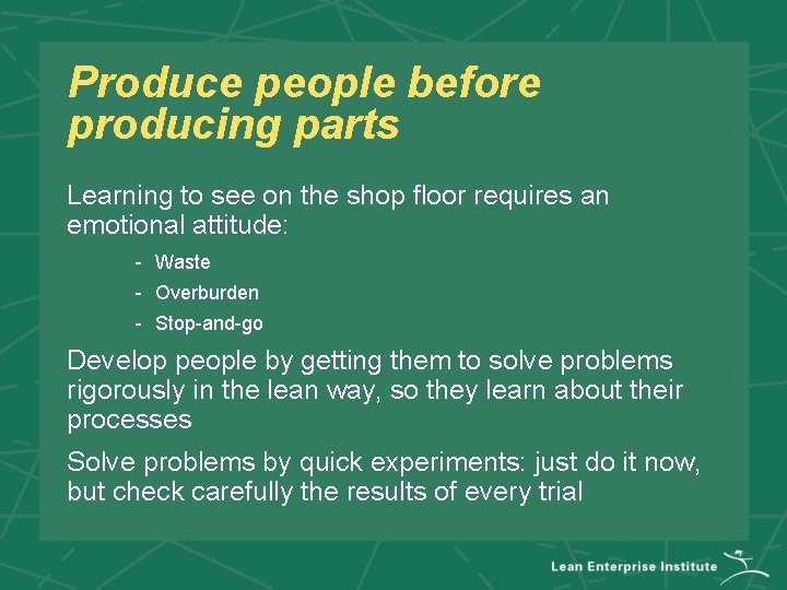 Produce people before producing parts Learning to see on the shop floor requires an