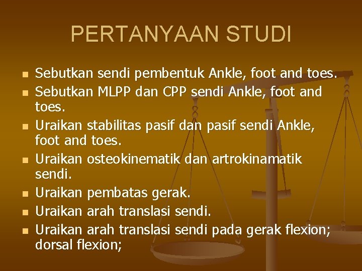 PERTANYAAN STUDI n n n n Sebutkan sendi pembentuk Ankle, foot and toes. Sebutkan