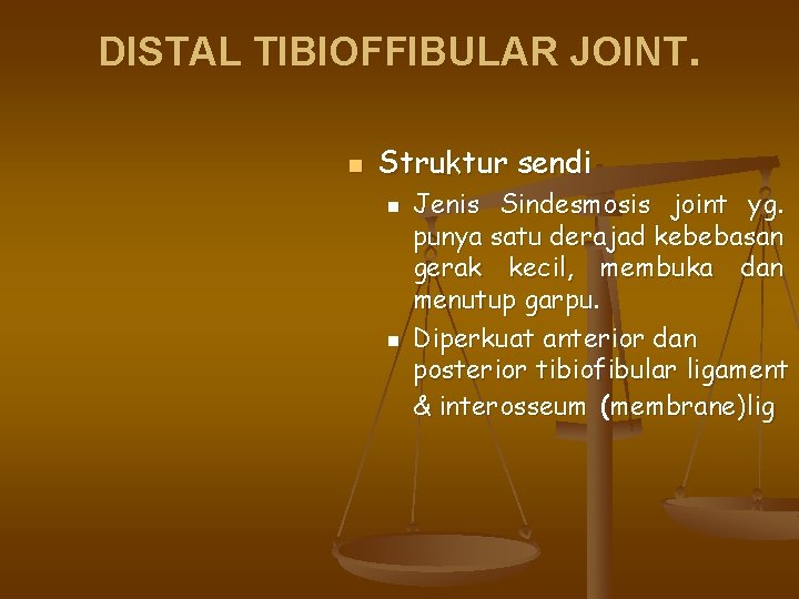 DISTAL TIBIOFFIBULAR JOINT. n Struktur sendi n n Jenis Sindesmosis joint yg. punya satu