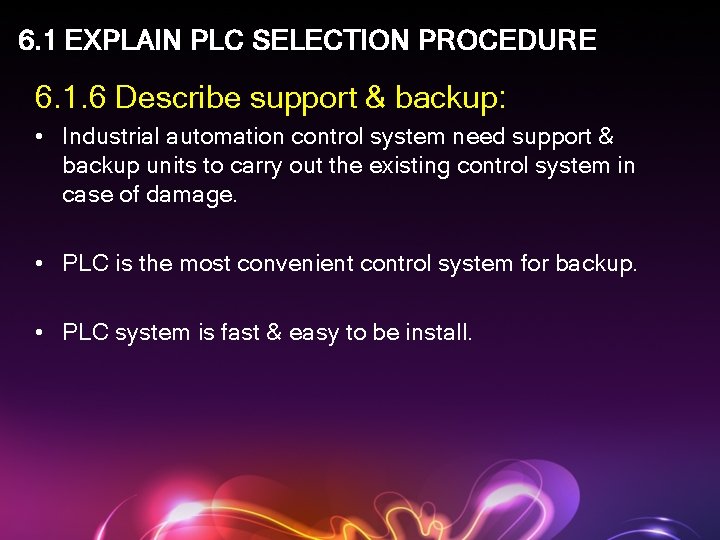 6. 1 EXPLAIN PLC SELECTION PROCEDURE 6. 1. 6 Describe support & backup: •