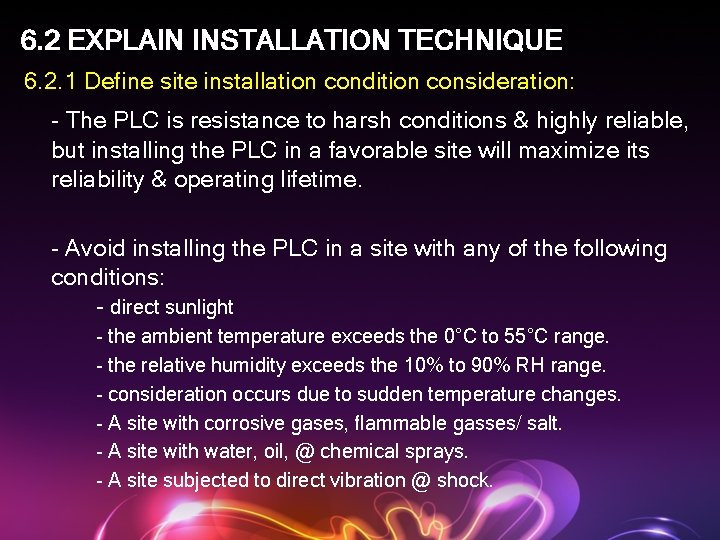 6. 2 EXPLAIN INSTALLATION TECHNIQUE 6. 2. 1 Define site installation condition consideration: -