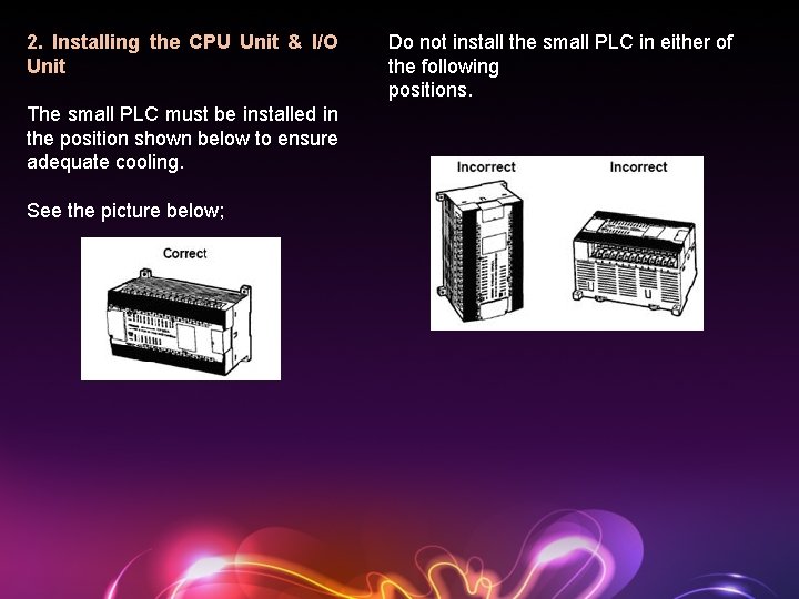 2. Installing the CPU Unit & I/O Unit The small PLC must be installed