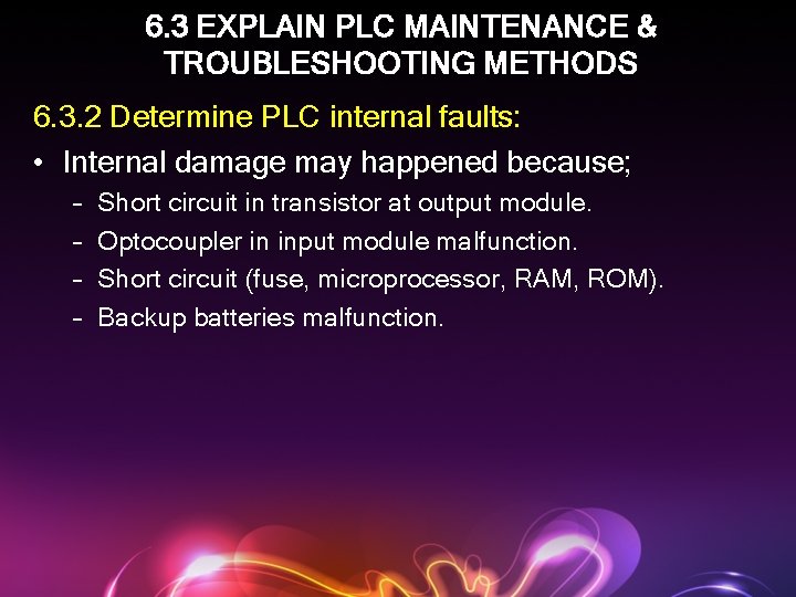 6. 3 EXPLAIN PLC MAINTENANCE & TROUBLESHOOTING METHODS 6. 3. 2 Determine PLC internal