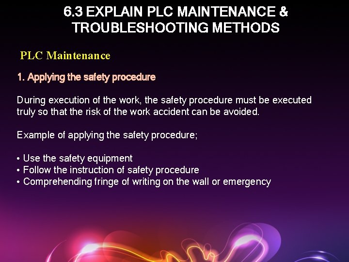 6. 3 EXPLAIN PLC MAINTENANCE & TROUBLESHOOTING METHODS PLC Maintenance 1. Applying the safety