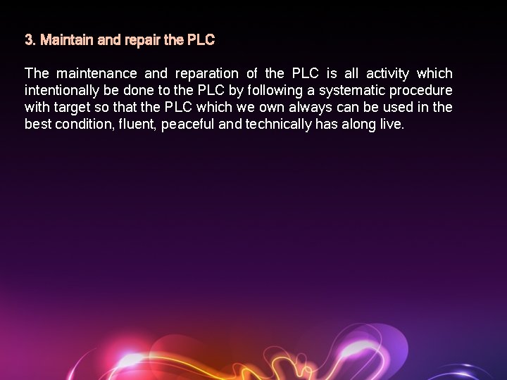 3. Maintain and repair the PLC The maintenance and reparation of the PLC is