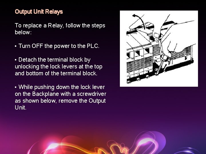 Output Unit Relays To replace a Relay, follow the steps below: • Turn OFF