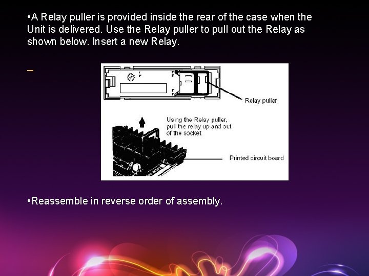  • A Relay puller is provided inside the rear of the case when
