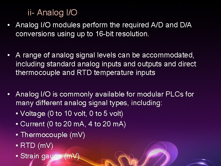 ii- Analog I/O • Analog I/O modules perform the required A/D and D/A conversions