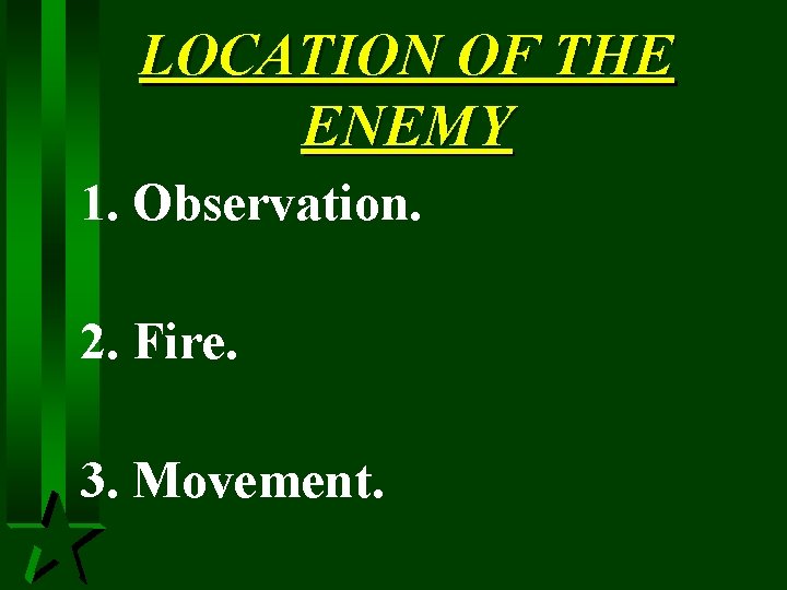 LOCATION OF THE ENEMY 1. Observation. 2. Fire. 3. Movement. 