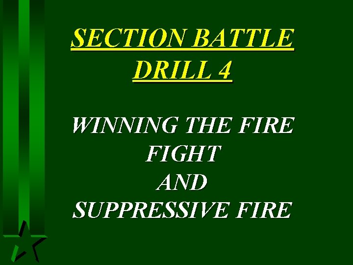 SECTION BATTLE DRILL 4 WINNING THE FIRE FIGHT AND SUPPRESSIVE FIRE 