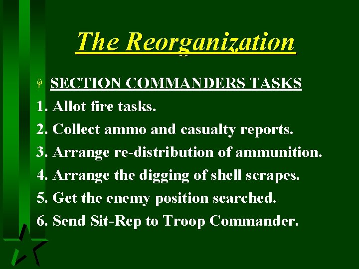 The Reorganization SECTION COMMANDERS TASKS 1. Allot fire tasks. 2. Collect ammo and casualty