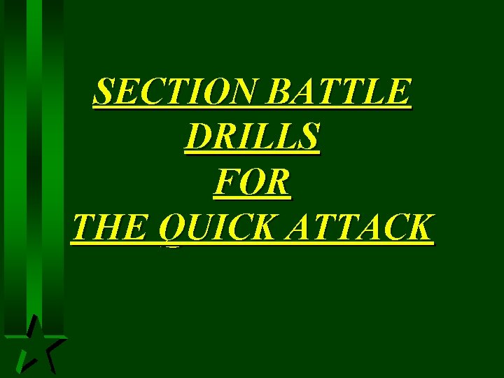 SECTION BATTLE DRILLS FOR THE QUICK ATTACK 
