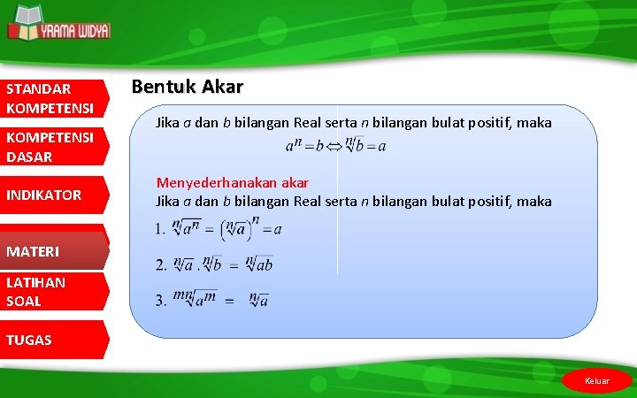 STANDAR KOMPETENSI DASAR INDIKATOR Bentuk Akar Jika a dan b bilangan Real serta n