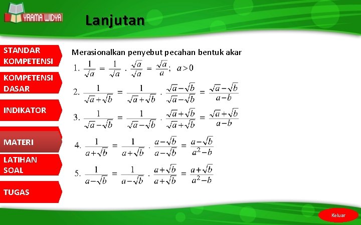 Lanjutan STANDAR KOMPETENSI Merasionalkan penyebut pecahan bentuk akar KOMPETENSI DASAR INDIKATOR MATERI LATIHAN SOAL