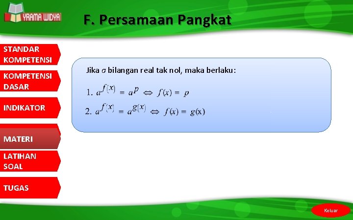 F. Persamaan Pangkat STANDAR KOMPETENSI DASAR Jika a bilangan real tak nol, maka berlaku: