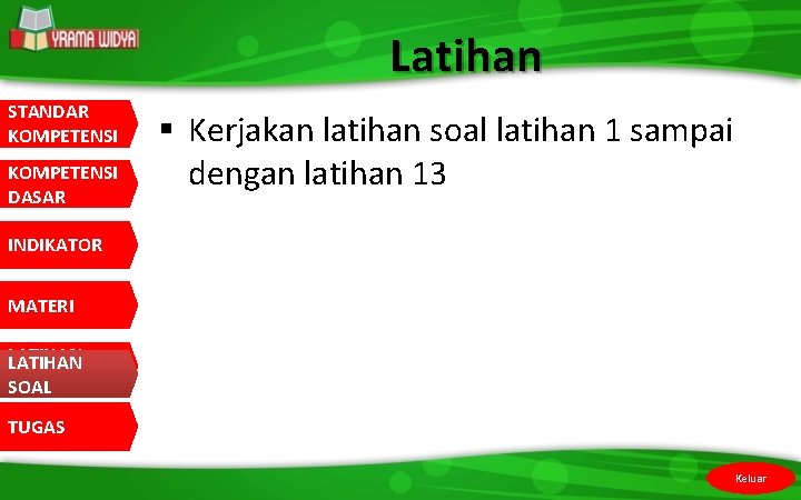 Latihan STANDAR KOMPETENSI DASAR § Kerjakan latihan soal latihan 1 sampai dengan latihan 13