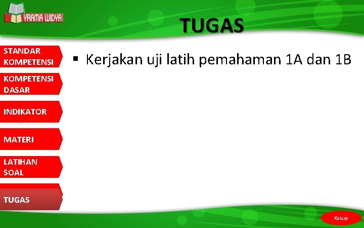 TUGAS STANDAR KOMPETENSI § Kerjakan uji latih pemahaman 1 A dan 1 B KOMPETENSI