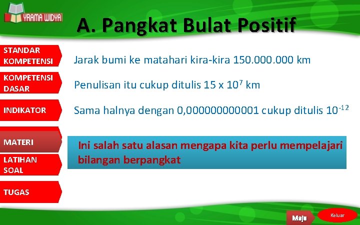 A. Pangkat Bulat Positif STANDAR KOMPETENSI Jarak bumi ke matahari kira-kira 150. 000 km