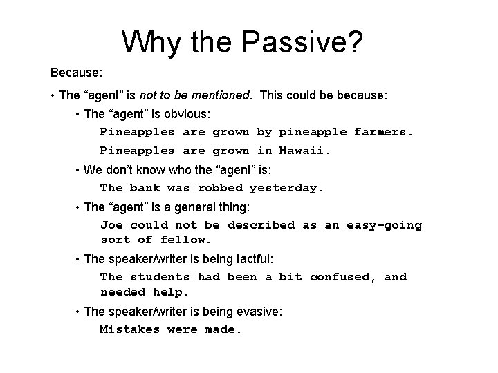 Why the Passive? Because: • The “agent” is not to be mentioned. This could