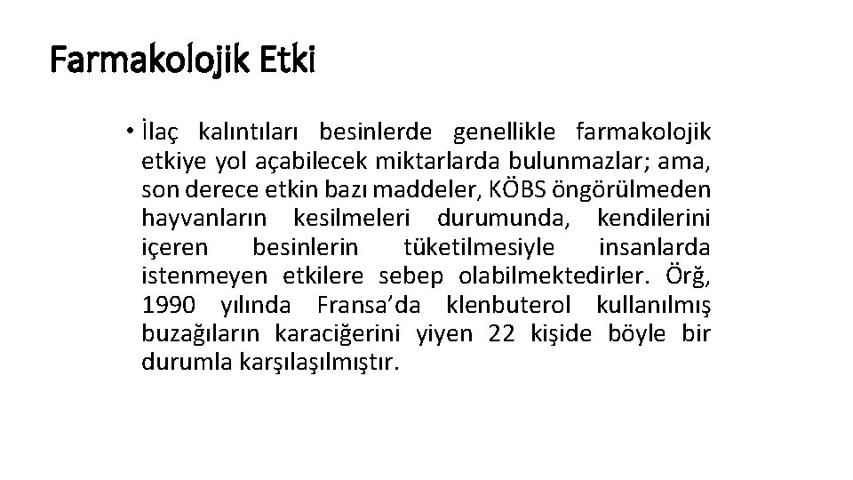 Farmakolojik Etki • İlaç kalıntıları besinlerde genellikle farmakolojik etkiye yol açabilecek miktarlarda bulunmazlar; ama,