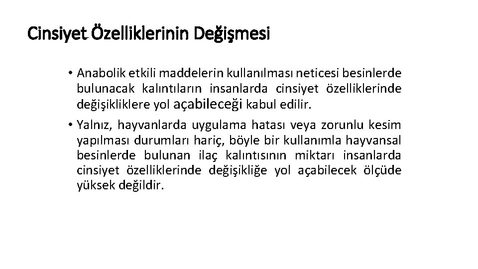 Cinsiyet Özelliklerinin Değişmesi • Anabolik etkili maddelerin kullanılması neticesi besinlerde bulunacak kalıntıların insanlarda cinsiyet