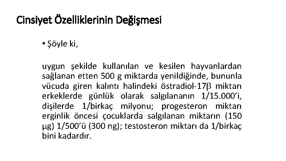 Cinsiyet Özelliklerinin Değişmesi • Şöyle ki, uygun şekilde kullanılan ve kesilen hayvanlardan sağlanan etten