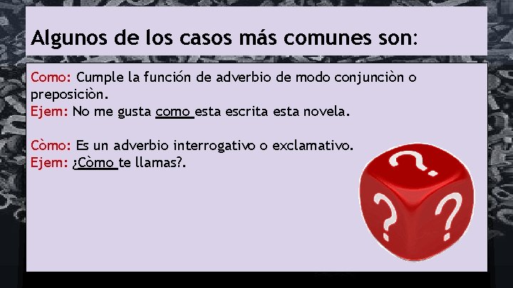 Algunos de los casos más comunes son: Como: Cumple la función de adverbio de