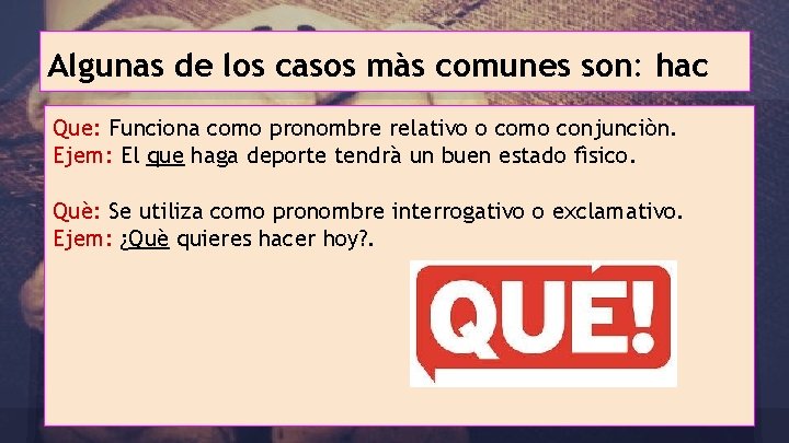 Algunas de los casos màs comunes son: hac Que: Funciona como pronombre relativo o