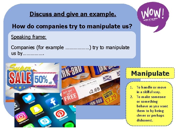 Discuss and give an example. How do companies try to manipulate us? Speaking frame: