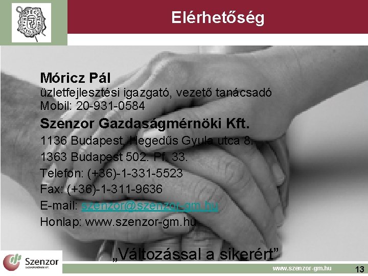Elérhetőség Móricz Pál üzletfejlesztési igazgató, vezető tanácsadó Mobil: 20 -931 -0584 Szenzor Gazdaságmérnöki Kft. Elérhetőség Móricz Pál üzletfejlesztési igazgató, vezető tanácsadó Mobil: 20 -931 -0584 Szenzor Gazdaságmérnöki Kft.