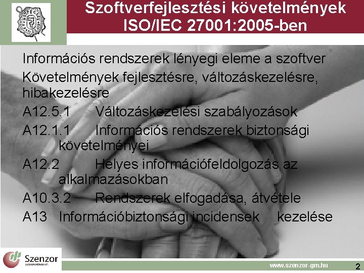 Szoftverfejlesztési követelmények ISO/IEC 27001: 2005 -ben Információs rendszerek lényegi eleme a szoftver Követelmények fejlesztésre, Szoftverfejlesztési követelmények ISO/IEC 27001: 2005 -ben Információs rendszerek lényegi eleme a szoftver Követelmények fejlesztésre,