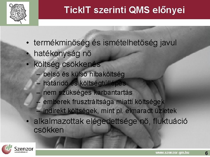 Tick. IT szerinti QMS előnyei • termékminőség és ismételhetőség javul • hatékonyság nő • Tick. IT szerinti QMS előnyei • termékminőség és ismételhetőség javul • hatékonyság nő •