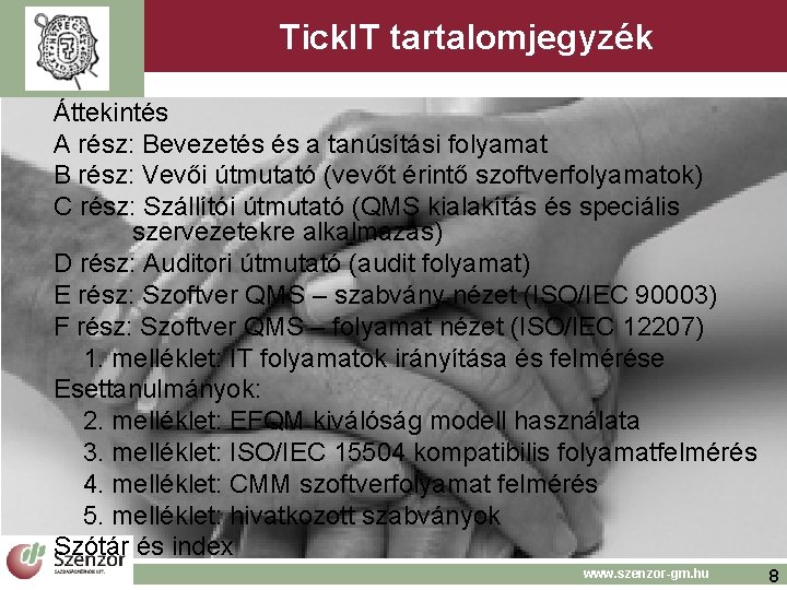 Tick. IT tartalomjegyzék Áttekintés A rész: Bevezetés és a tanúsítási folyamat B rész: Vevői Tick. IT tartalomjegyzék Áttekintés A rész: Bevezetés és a tanúsítási folyamat B rész: Vevői