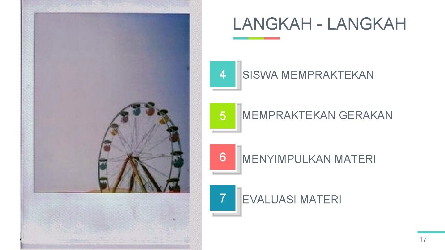 LANGKAH - LANGKAH 4 SISWA MEMPRAKTEKAN 5 MEMPRAKTEKAN GERAKAN 6 MENYIMPULKAN MATERI 7 EVALUASI