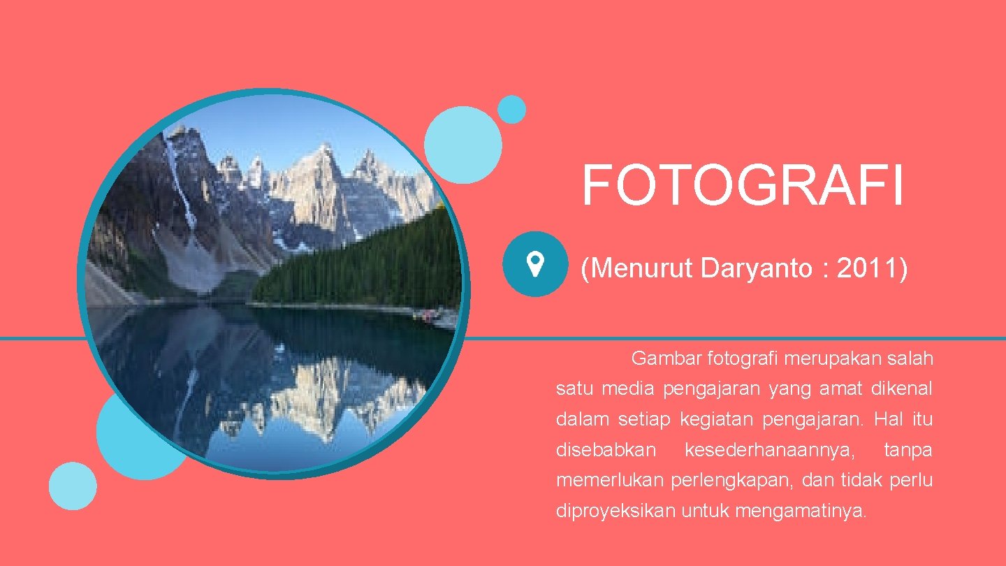 FOTOGRAFI (Menurut Daryanto : 2011) Gambar fotografi merupakan salah satu media pengajaran yang amat