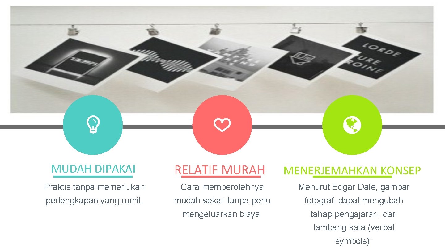 MUDAH DIPAKAI RELATIF MURAH MENERJEMAHKAN KONSEP Praktis tanpa memerlukan Cara memperolehnya Menurut Edgar Dale,