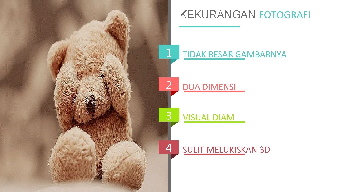 KEKURANGAN FOTOGRAFI 1 TIDAK BESAR GAMBARNYA 2 DUA DIMENSI 3 VISUAL DIAM 4 SULIT