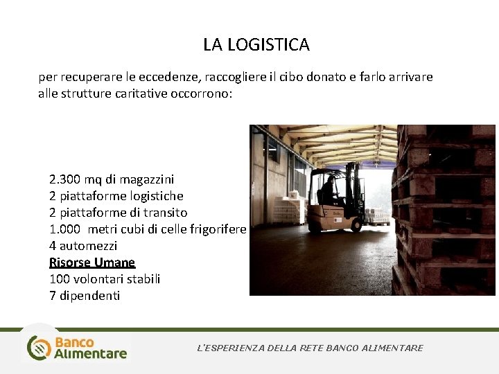 LA LOGISTICA per recuperare le eccedenze, raccogliere il cibo donato e farlo arrivare alle