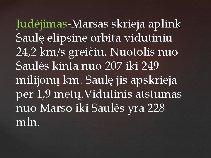 Judėjimas-Marsas skrieja aplink Saulę elipsine orbita vidutiniu 24, 2 km/s greičiu. Nuotolis nuo Saulės