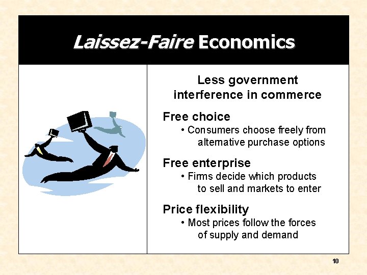 Laissez-Faire Economics Less government interference in commerce Free choice • Consumers choose freely from