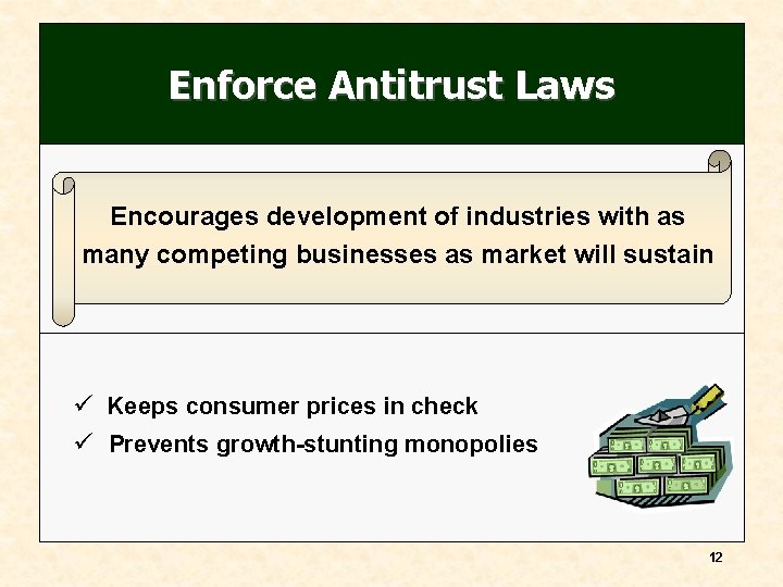 Enforce Antitrust Laws Encourages development of industries with as many competing businesses as market