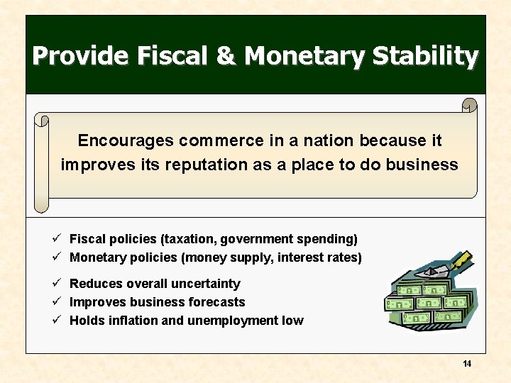 Provide Fiscal & Monetary Stability Encourages commerce in a nation because it improves its
