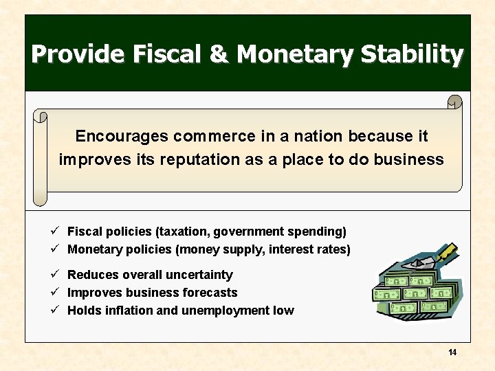 Provide Fiscal & Monetary Stability Encourages commerce in a nation because it improves its Provide Fiscal & Monetary Stability Encourages commerce in a nation because it improves its