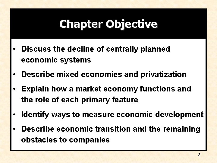 Chapter Objective • Discuss the decline of centrally planned economic systems • Describe mixed Chapter Objective • Discuss the decline of centrally planned economic systems • Describe mixed