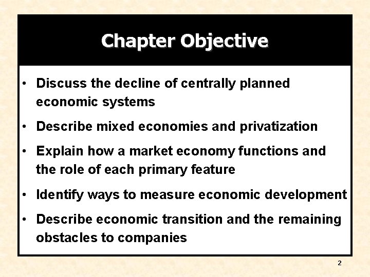 Chapter Objective • Discuss the decline of centrally planned economic systems • Describe mixed