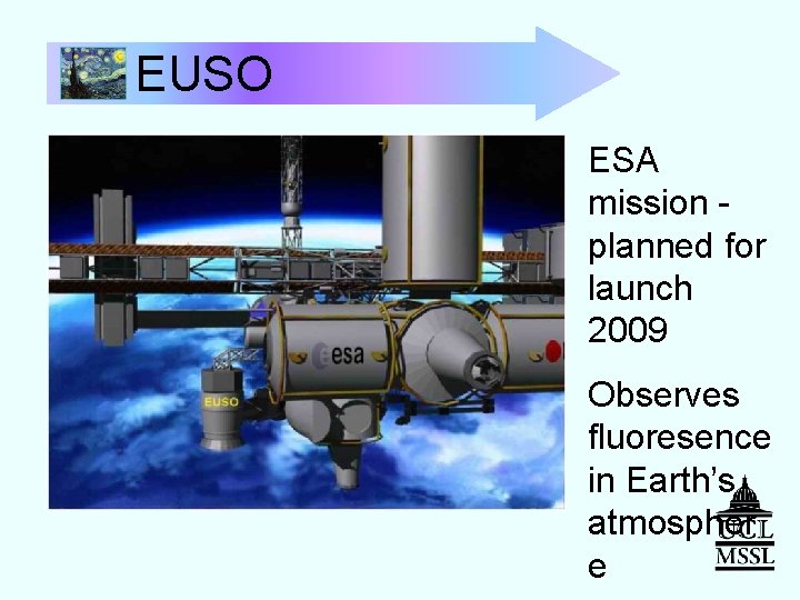 EUSO ESA mission planned for launch 2009 Observes fluoresence in Earth’s atmospher e 
