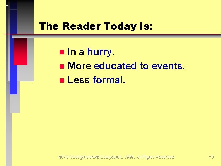 The Reader Today Is: In a hurry. More educated to events. Less formal. ©The