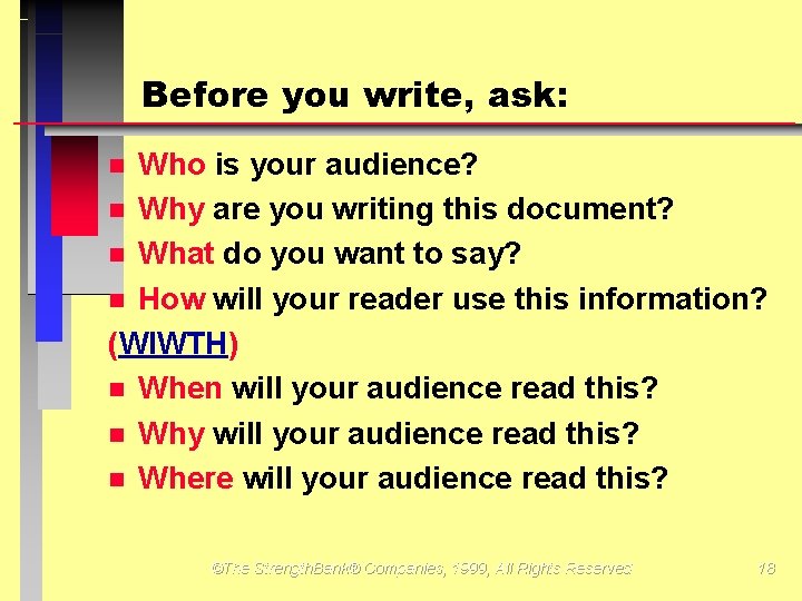 Before you write, ask: Who is your audience? Why are you writing this document?